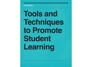 First Edition
Tools and
Techniques
to Promote
Student
Learning
 