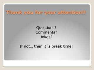 Thank you for your attention!!
Questions?
Comments?
Jokes?
If not… then it is break time!
29
 