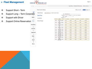  Fleet Management
 Support Short - Term
 Support Long – Term Corporate
 Support with Driver
 Support Online Reservation
 