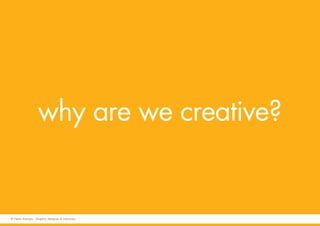 why are we creative?
© Fabio Arangio - Graphic designer & instructor
 