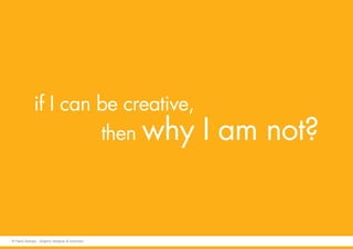 if I can be creative,
then why I am not?
© Fabio Arangio - Graphic designer & instructor
 