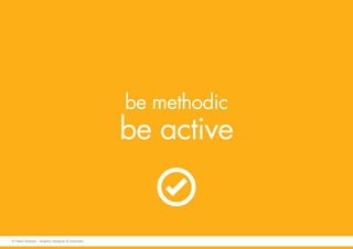 be methodic
be active
© Fabio Arangio - Graphic designer & instructor
 