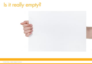 Is it really empty?
© Fabio Arangio - Graphic designer & instructor
 