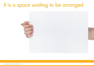 It is a space waiting to be arranged
© Fabio Arangio - Graphic designer & instructor
 