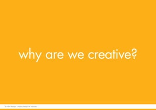 why are we creative?
© Fabio Arangio - Graphic designer & instructor
 