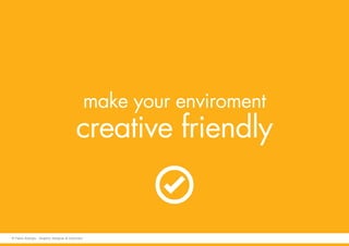 make your enviroment
creative friendly
© Fabio Arangio - Graphic designer & instructor
 