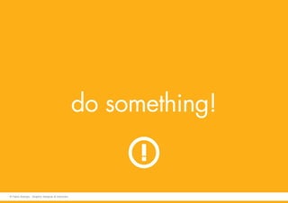 do something!
© Fabio Arangio - Graphic designer & instructor
 