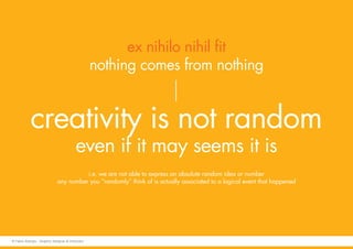 creativity is not random
even if it may seems it is
i.e. we are not able to express an absolute random idea or number
any ...