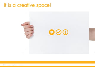It is a creative space!
© Fabio Arangio - Graphic designer & instructor
 