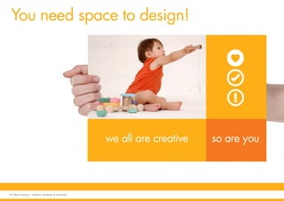 we all are creative so are you
You need space to design!
© Fabio Arangio - Graphic designer & instructor
 