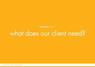 Question no.1:
what does our client need?
© Fabio Arangio - Graphic designer & instructor
 