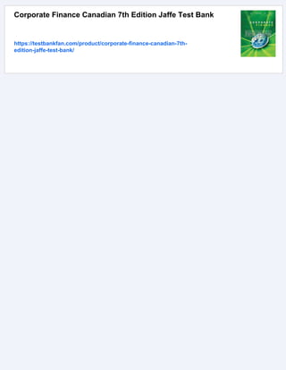 Corporate Finance Canadian 7th Edition Jaffe Test Bank
https://testbankfan.com/product/corporate-finance-canadian-7th-
edition-jaffe-test-bank/
 