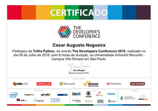Participou da Trilha Python, do evento The Developers Conference 2016, realizado no
dia 09 de Julho de 2016, com 8 horas de duração, na Universidade Anhembi Morumbi -
Campus Vila Olímpia em São Paulo.
Cesar Augusto Nogueira
 