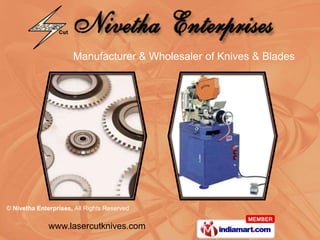 Manufacturer & Wholesaler of Knives & Blades




© Nivetha Enterprises, All Rights Reserved

              www.lasercutknives.com
 