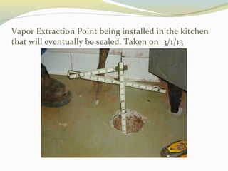 Vapor Extraction Point being installed in the kitchen
that will eventually be sealed. Taken on 3/1/13
 
