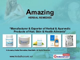 Amazing
              HERBAL REMEDIES



“Manufacturer & Exporter of Herbal & Ayurvedic
  Products of Hair, Skin & Health Ailments”
 