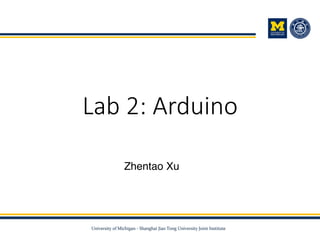 Lab 2: Arduino
Zhentao Xu
 
