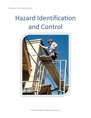 OSHAcademy Course 704 Study Guide
Copyright © 2000-2013 Geigle Safety Group, Inc.
Hazard Identification
and Control
 