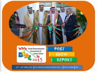 14th – 16th APRIL 2015 THE ARENA & SHEIKH SAEED HALL -1 DWTC DUBAI UAE
 