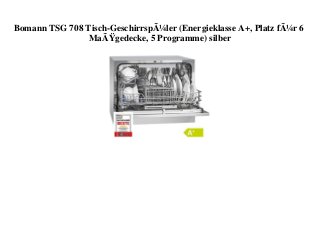 Bomann TSG 708 Tisch-GeschirrspÃ¼ler (Energieklasse A+, Platz fÃ¼r 6
MaÃŸgedecke, 5 Programme) silber
 