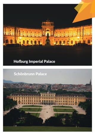 Schönbrunn Palace
Hofburg Imperial Palace
 
