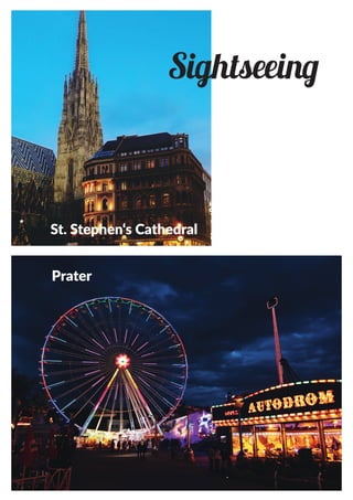 Sightseeing
Prater
St. Stephen‘s Cathedral
 