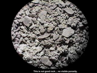 This is not good rock… no visible porosity.
 