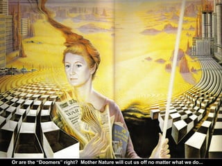 Or are the “Doomers” right? Mother Nature will cut us off no matter what we do...
 