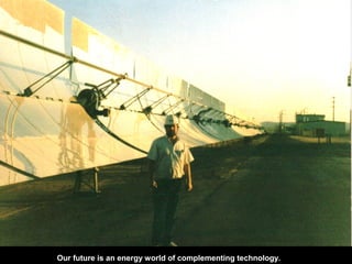 Our future is an energy world of complementing technology.
 