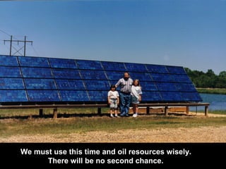 We must use this time and oil resources wisely.
There will be no second chance.
 