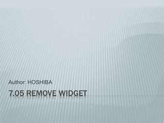 7.05 REMOVE WIDGET
Author: HOSHIBA
 