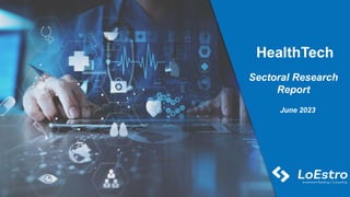 Private & confidential
Advisory | Fund-Raise | M&A
HealthTech
June 2023
Sectoral Research
Report
 