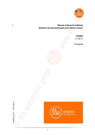 1
Manual original do software
Software de parametrização para efector octavis
VES004
V1.20.11
Português
706399_03_PT
2017-09-21
 