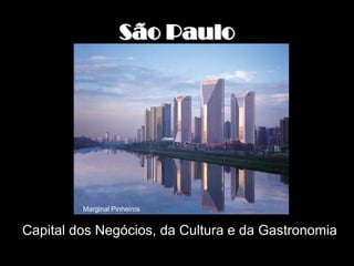 São Paulo




         Marginal Pinheiros


Capital dos Negócios, da Cultura e da Gastronomia
 