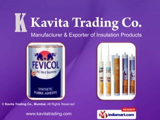 Manufacturer & Exporter of Insulation Products




© Kavita Trading Co., Mumbai, All Rights Reserved


                www.kavitatrading.com
 