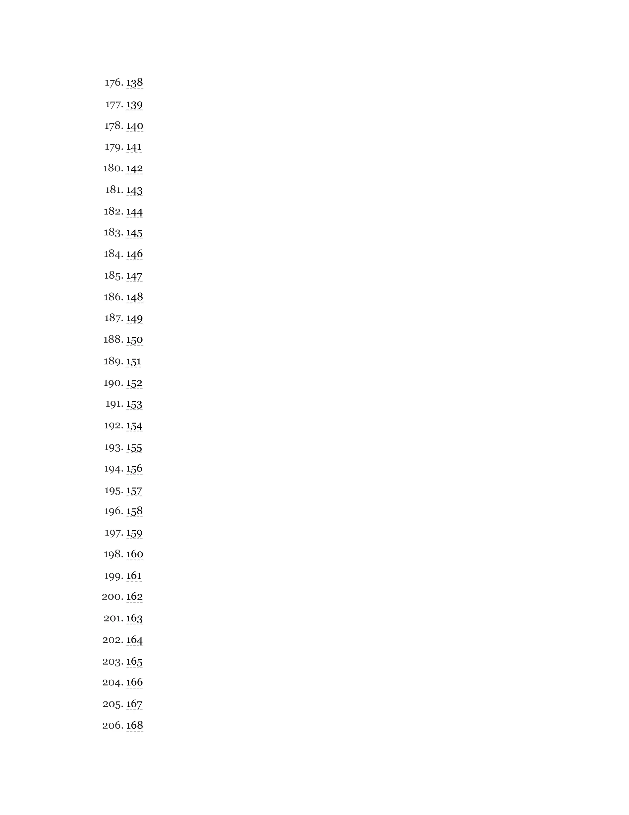 176. 138
177. 139
178. 140
179. 141
180. 142
181. 143
182. 144
183. 145
184. 146
185. 147
186. 148
187. 149
188. 150
189. 151
190. 152
191. 153
192. 154
193. 155
194. 156
195. 157
196. 158
197. 159
198. 160
199. 161
200. 162
201. 163
202. 164
203. 165
204. 166
205. 167
206. 168
 