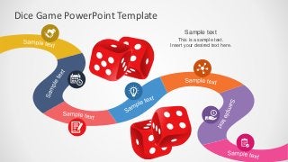 Dice Game PowerPoint Template
This is a sample text.
Insert your desired text here.
Sample text
 