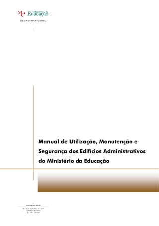 Manual de Utilização, Manutenção e
Segurança dos Edifícios Administrativos
do Ministério da Educação
 