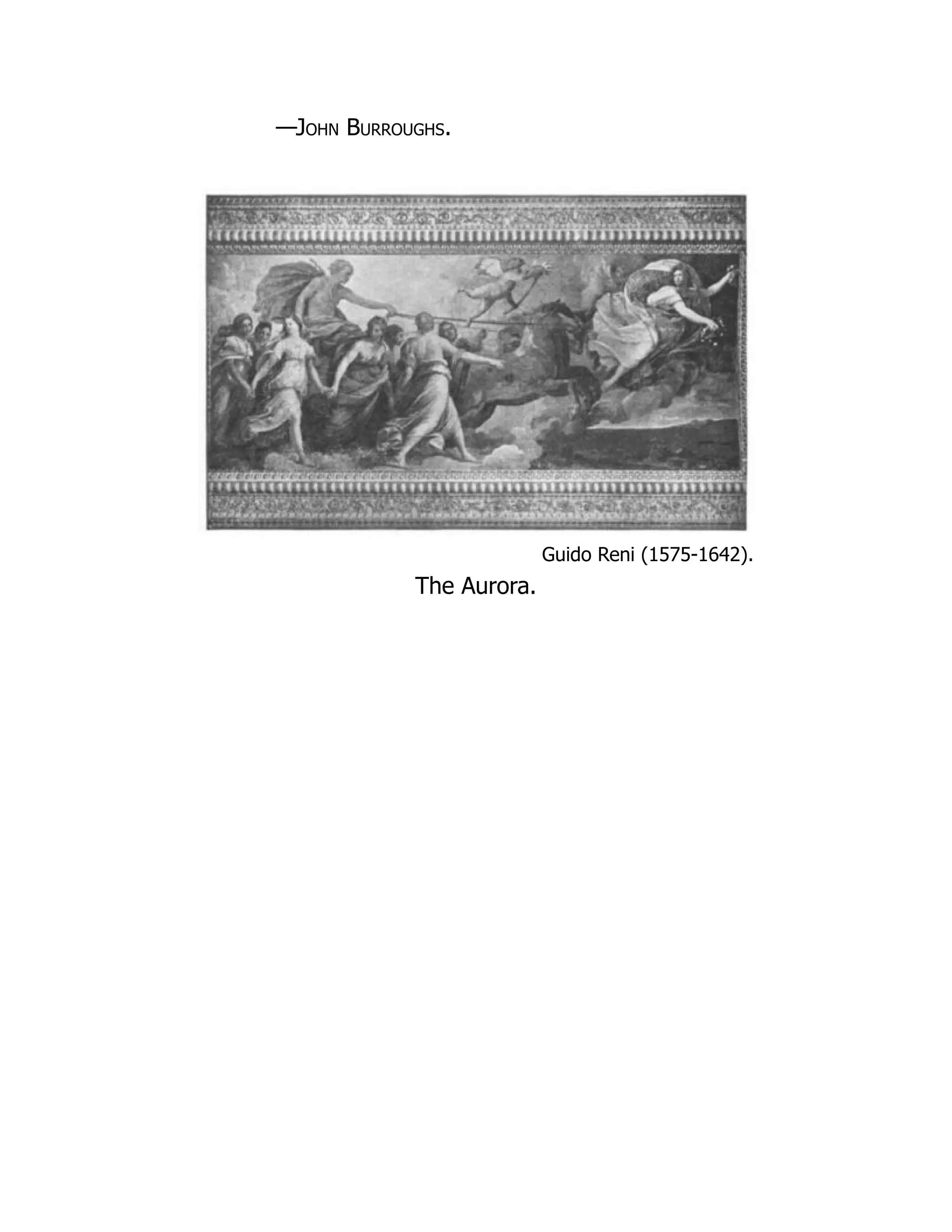 —John Burroughs.
Guido Reni (1575-1642).
The Aurora.
 