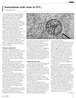 11April 24, 2009
But opening an office in the capital region is
not without logistical and staffing challenges.
Putting down roots in the city—establishing
relationships with officials and regulatory
agencies—can take years, and several
administrations, to develop. And it can take
months, and expensive recruiters, to find staffers
equipped with the logistical skills to get an office
on its feet, and access to lawmakers who can
propel an industry’s agenda forward.
“The single biggest challenge is rebuilding a
new team from scratch and making it
transparent to members and policy makers,” said
Andy Carter, CEO of the Visiting Nurse
Associations of America, which moved its base
of operations to the District from Boston in
January 2008. Only two staffers out of 19 agreed
to make the move with the organization.
“We saw that health care reform was on the
horizon,” Carter said, “and to be anywhere
other than Washington reduces the chances of
being at the table.”
Finding the right talent
For many associations, relocating to
Washington or establishing a permanent satellite
office there is made easier by drawing on the
region’s exceptional talent base. Many groups
have relied on well-connected leaders and
professionals in the area, with years of public
policy and association experience, to lead their
transition teams.
In November 2008, the Online Publishers
Association hired its first vice president of
government affairs, Michael Drobac, to anchor
its new office in Washington. Drobac had been a
legislative aide to two influential leaders on the
U.S. Senate Commerce Committee, Sen.
Gordon Smith (R-Ore.) and Sen. Kay Bailey
Hutchison (R-Texas).
Two years ago, COMTA hired interim
director Jim Goss to spearhead the group’s move
to Washington from Evanston, Ill., a Chicago
suburb. Goss had worked in several associations
as a transition leader and spent more than a
decade in Washington. This week, COMTA
selected Kate Ivane Henrioulle, dean of
education at the International Professional
School of Bodywork in San Diego, as their
permanent director.
And at the National Retail Federation, CEO
Tracy Mullin was already onboard in 1993 when
the industry group decided to relocate its
headquarters from the heart of the fashion and
retail world in Manhattan to Washington, D.C.
It was also familiar turf for Mullin, a
Washington native, who had served as senior
legislative assistant and assistant press secretary
to former Sen. Hugh Scott (R-Penn.).
For Mullin, the real work lay in rebuilding the
rest of the organization to serve its members.
“The retail focus and outward-facing functions
had to be rebuilt and all the research and training
and the experts who came out of retail and were
interfacing with the membership,” she said. “We
needed to rebuild the expertise in marketing and
merchandising for the entire industry.”
Coping with false starts
Seasoned executives also recall the hiccups and
missteps in getting an industry group off the
ground and working in Washington.
At the NRF, the transition from New York
City meant selling a building there, figuring out
which essential staff members would move with
the organization and using stay bonuses to keep
staff aboard until the move. “It was cumbersome
for the first year as we leased space in
Washington that was not large enough to
accommodate the whole operation, so we had
staffers going back and forth between two offices
every day,” Mullin said.
Even for the most equipped and well-
connected staffers, setbacks are to be expected in
launching a new enterprise. Valerie Carter had
15 years of experience lobbying federal and state
governments on behalf of the pharmaceutical
industry before she signed on in 2005 to open a
Washington hub for Project Management
Institute, a membership group of project
management professionals.
She was forced to work out of her home office
for the first five months while office space, and
furniture, was purchased. Four years later, she’s
still the only staffer in the Washington office.
And she toggles once a month between the
region and PMI’s offices in Newtown Square,
Penn., a suburb of Philadelphia. “You have to
make an extra effort to keep communications
open with the home office so that they make
sure you exist and reinforce the importance of
the efforts you’re making,” Carter said.
As the lobbying sector has ballooned within
the nation’s capital, so have the stakes for
industries that want to influence legislation to
meet their interests.
For example, in a study by the University of
Kansas, private companies lobbying for a one-
time tax break, passed by Congress in 2004, got a
22,000 percent rate of return—or $220 for every
dollar spent lobbying on the issue. That single tax
break, which was part of the American Jobs
Creation Act of 2004, gave companies a tax
holiday on profits made overseas and saved them
an estimated $100 billion. The study found more
than 800 companies took advantage of the break.
Corporate members of industry associations
and professional membership groups are aiming
for the same kind of impact from their
Washington emissaries. “Washington has become
more of a centerpiece in public policy and it’s
more critical to business every day,” Mullin said.
“As members understand the bottom-line
impact policy can have, they understand the
need to have a voice in the city.”
—T.E. Gilchrist
Associations sink roots in D.C.
(Continued from page 1)
 