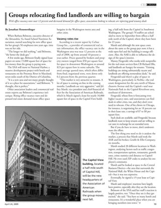 13April 24, 2009
bargains in the Washington metro area and
other cities.
Vacancy rates rise
According to a recent report by CoStar
Group Inc., a provider of commercial real es-
tate information, the office vacancy rate in the
Washington area was near 12 percent at the
end of 2008, up from around 10 percent a
year earlier. Prices quoted by brokers and prop-
erty owners ranged from $50 per square foot
for space in downtown Washington to around
$23 per square foot in some suburbs. The
area’s average quoted rates, which often differ
from final, negotiated rents, were down only
0.2 percent from the previous quarter.
“This market is very attractive to tenants. A
lot of space is coming on-line in the coming
months. Landlords are very aggressive,” said Jef-
frey Marsh, vice president and chief financial of-
ficer for the Association of American Railroads,
which in March signed a lease for nearly 34,000
square feet of space in the Capitol View build-
ing, a half mile from the Capitol in Southwest
Washington. The group’s 70 staffers are sched-
uled to move in September from offices a half
mile north of the Capitol, where they have been
for 23 years.
Marsh said although the new space costs
about the same as the group pays now, it has a
wide open feel and the building is energy effi-
cient. Also, the AAR is able to influence the de-
sign of the space’s interior.
Manny Fitzgerald, who works with nonprofits
for the real estate services firm CB Richard Ellis,
said landlords are hungry for tenants. “Existing
buildings are sitting substantially vacant and
landlords are offering tremendous deals,” he said.
Fitzgerald said there’s a glut of space in
Washington, particularly in NoMa—the real
estate designation for the area north of Massa-
chusetts Avenue and the Capitol—and near
Nationals Park in the Capitol Riverfront area,
southeast of downtown.
Fitzgerald, whose firm is forecasting even
higher vacancy rates, said associations can find
deals in other cities, too, and they don’t even
need to relocate. One of his clients in Chicago,
for instance, is negotiating for an 18 percent cut
in their lease rate, a savings of $7 to $8 per
square foot.
Such deals are available, said Fitzgerald, because
landlords want to keep tenants and are willing to
cut rates in exchange for an extended term.
But if you do have to move, don’t underesti-
mate the effort.
The first thing you need to do is analyze the
market, a process that Marsh said took the
AAR and his broker, Grubb & Ellis Company,
six months.
Marsh studied 20 different locations in Wash-
ington, analyzing factors such as traffic conges-
tion, transportation options, restaurants, growth
rates, crime statistics and distance to Capitol
Hill. He even used ZIP codes to analyze his em-
ployee’s commutes.
Marsh said he looked at space in the Central
Business District—the area that surrounds the
National Mall, the White House and the Capi-
tol—but it was too expensive.
Eventually, he signed a 15-year lease at Capi-
tol View.
Marsh said employees’ reactions have largely
been positive, especially after they see the location.
Belmont of the SNA said her staff’s reaction is
largely positive, too. “Once they see it they get
excited,” she said. “You have so many hotels and
restaurants. It’s a wonderful place when you are
bringing members into town.”
Groups relocating find landlords are willing to bargain
With office vacancy rates near 12 percent and decreased demand for office space, associations looking to relocate are reporting good tenancy deals
The Capitol View
building, located
a half mile south
of Capitol Hill,
will be the new
headquarters of
the Association of
American
Railroads when
the group moves
next fall.
By Jonathan Hemmerdinger
When Barbara Belmont, executive director of
the Alexandria, Va.-based School Nutrition As-
sociation, started searching for new office space
for her group’s 50 employees two years ago, time
was on her side.
“The longer we did nothing,” said Belmont,
“the better the deals got.”
A few weeks ago, Belmont finally signed lease
papers on some 15,000 square feet of space for
less money than the group is paying now.
The SNA will move to National Harbor, a
massive development project with hotels and
restaurants on the Potomac River in Maryland,
seven miles south of the District of Columbia.
“It is a new area and not many people thought
of it as a place for associations,” said Belmont. “I
thought, this is perfect.”
Other association leaders and commercial real
estate experts say Belmont’s experience isn’t
unique. Rising office vacancy rates and de-
pressed real estate demand mean office space
 