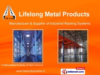 Manufacturer & Supplier of Industrial Racking Systems




© Lifelong Metal Products, All Rights Reserved


                www.heavydutyracks.in
 