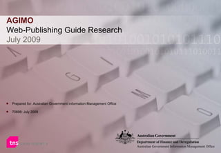 Prepared for: Australian Government Information Management Office July 2009 AGIMO Web-Publishing Guide Research July 2009 Australian Government Information Management Office 