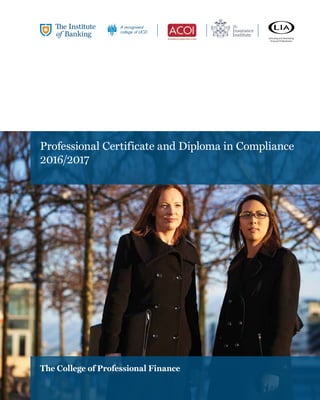 Professional Certificate and Diploma in Compliance
2016/2017
The College of Professional Finance
 