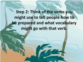 Step 2: Think of the verbs you might use to tell people how to be prepared and what vocabulary might go with that verb.