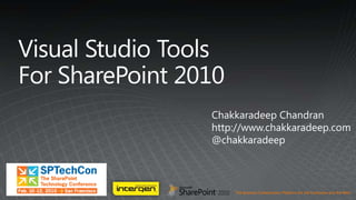 Visual Studio ToolsFor SharePoint 2010 Chakkaradeep Chandran http://www.chakkaradeep.com @chakkaradeep 