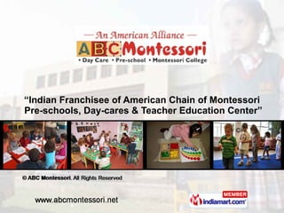 “ Indian Franchisee of American Chain of Montessori  Pre-schools, Day-cares & Teacher Education Center” 