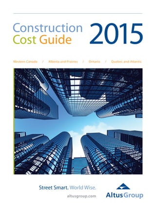 altusgroup.com
Construction
Cost Guide 2015
Western Canada / Alberta and Prairies / Ontario / Quebec and Atlantic
 
