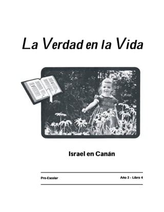 La Verdad en la Vida
Israel en Canán
Pre-Escolar Año 2 - Libro 4
 