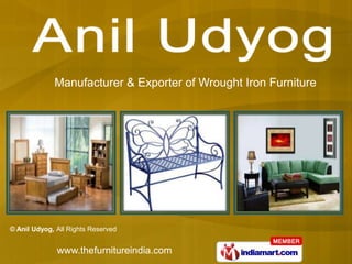 Manufacturer & Exporter of Wrought Iron Furniture




© Anil Udyog, All Rights Reserved


              www.thefurnitureindia.com
 